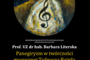 Forum Muzykologiczne – Panegiryzm w twórczości muzycznej Tadeusza Birda. Rzecz o muzycznych łapówkach.