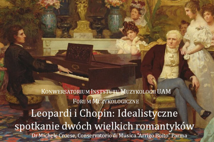 Forum Muzykologiczne – Leopardi i Chopin: Idealistyczne spotkanie dwóch wielkich romantyków Prowadzenie: prof. dr hab. Daniel Golianek
