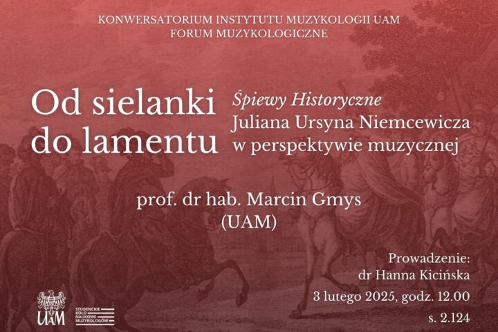 Forum muzykologiczne pt. Od sielanki do lamentu. „Śpiewy Historyczne” Juliana Ursyna Niemcewicza w perspektywie muzycznej